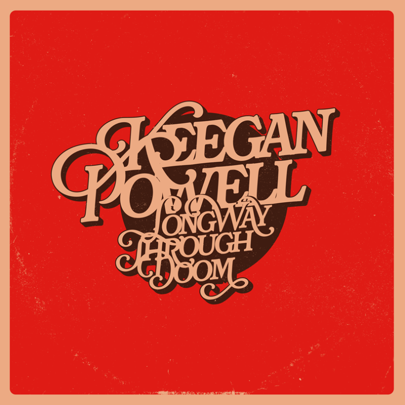 SPILL NEW MUSIC: KEEGAN POWELL – “LONG WAY THROUGH DOOM” Keegan Powell