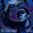 SPILL NEW MUSIC: LARS – “NO STRANGER” Lars