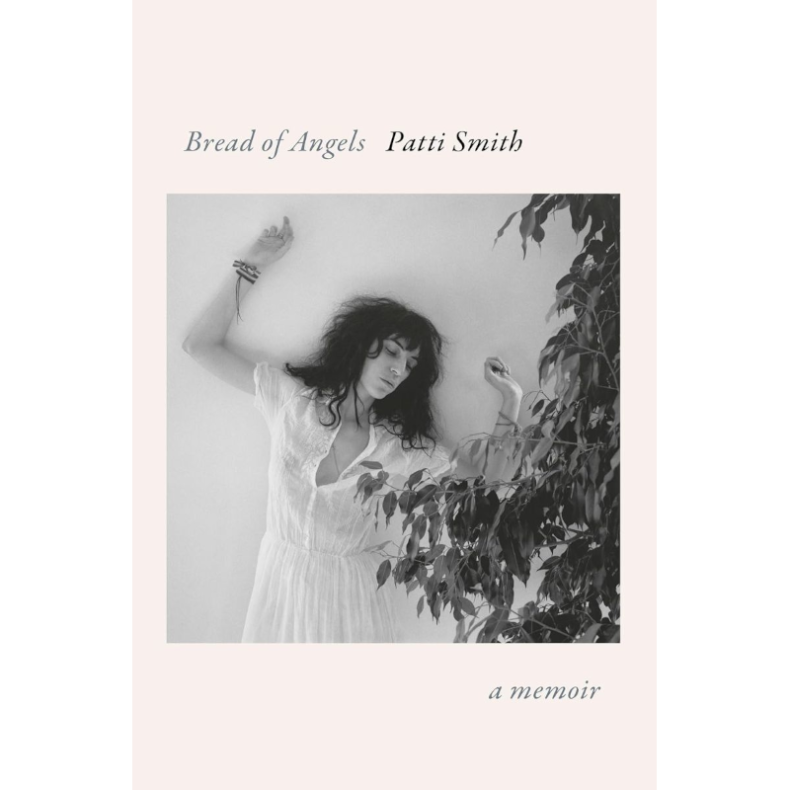 SPILL BOOK REVIEW: PATTI SMITH – BREAD OF ANGELS: A MEMOIR Patti Smith