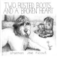 SPILL ALBUM REVIEW: SHANNON JAE RIDOUT – TWO BUSTED BOOTS AND A BROKEN HEART Shannon Jae Ridout