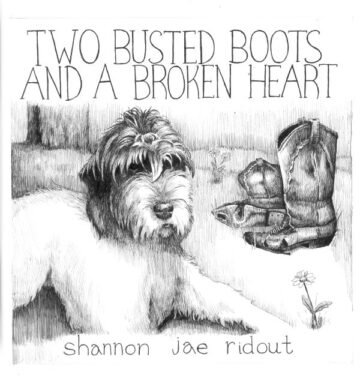 SPILL ALBUM REVIEW: SHANNON JAE RIDOUT – TWO BUSTED BOOTS AND A BROKEN HEART Shannon Jae Ridout