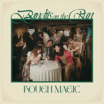SPILL ALBUM REVIEW: BANDITS ON THE RUN – ROUGH MAGIC Bandits on the Run