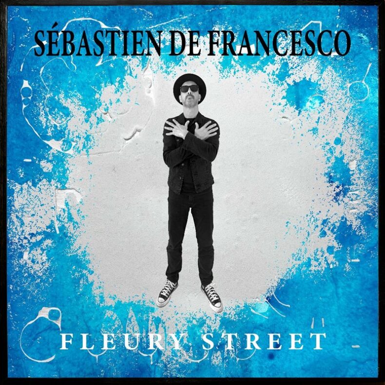 SPILL NEW MUSIC: SÉBASTIEN DE FRANCESCO – “FLEURY STREET” Sébastien De Francesco