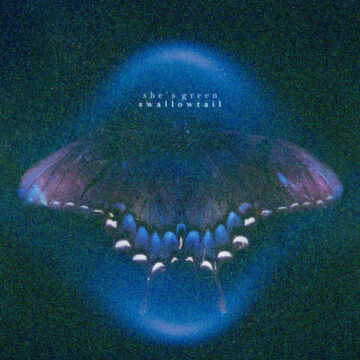 SPILL ALBUM REVIEW: SHE’S GREEN – SWALLOWTAIL she's green