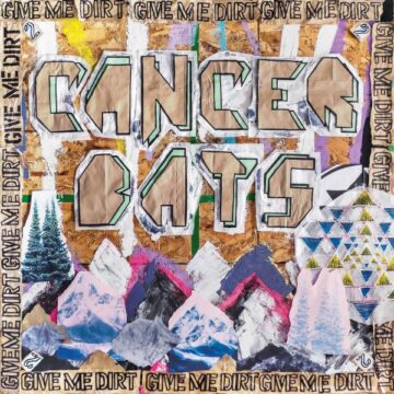 SPILL ALBUM REVIEW: CANCER BATS – GIVE ME DIRT Cancer Bats