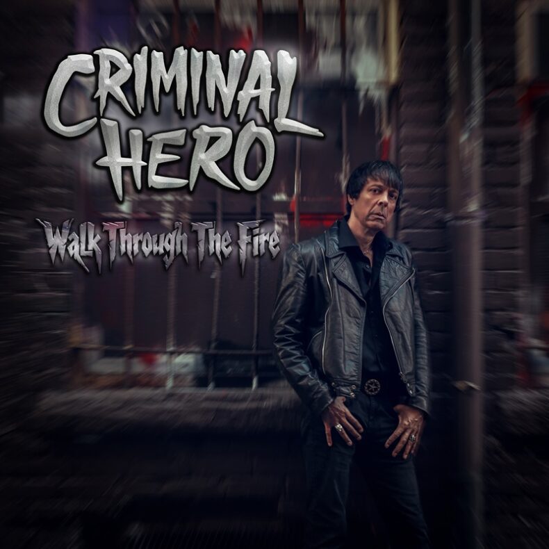 SPILL NEW MUSIC: CRIMINAL HERO DELIVERS DETROIT-POWERED ROCK ON DEBUT ALBUM ‘WALK THROUGH THE FIRE’ Criminal Hero