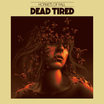 SPILL ALBUM REVIEW: DEAD TIRED – HORNETS OF FALL Dead Tired