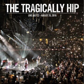 SPILL ALBUM REVIEW: THE TRAGICALLY HIP – LIVE JULY 22 – AUGUST 20, 2016 The Tragically Hip