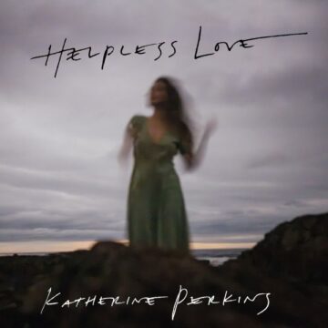 SPILL ALBUM REVIEW: KATHERINE PERKINS – HELPLESS LOVE Katherine Perkins