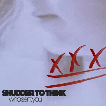 SPILL ALBUM REVIEW: SHUDDER TO THINK – WHO SENT YOU? Shudder To Think