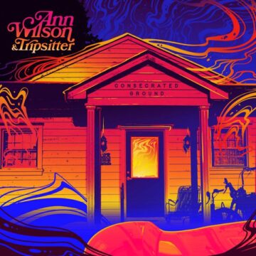 SPILL ALBUM REVIEW: ANN WILSON & TRIPSITTER – CONSECRATED GROUND Ann Wilson