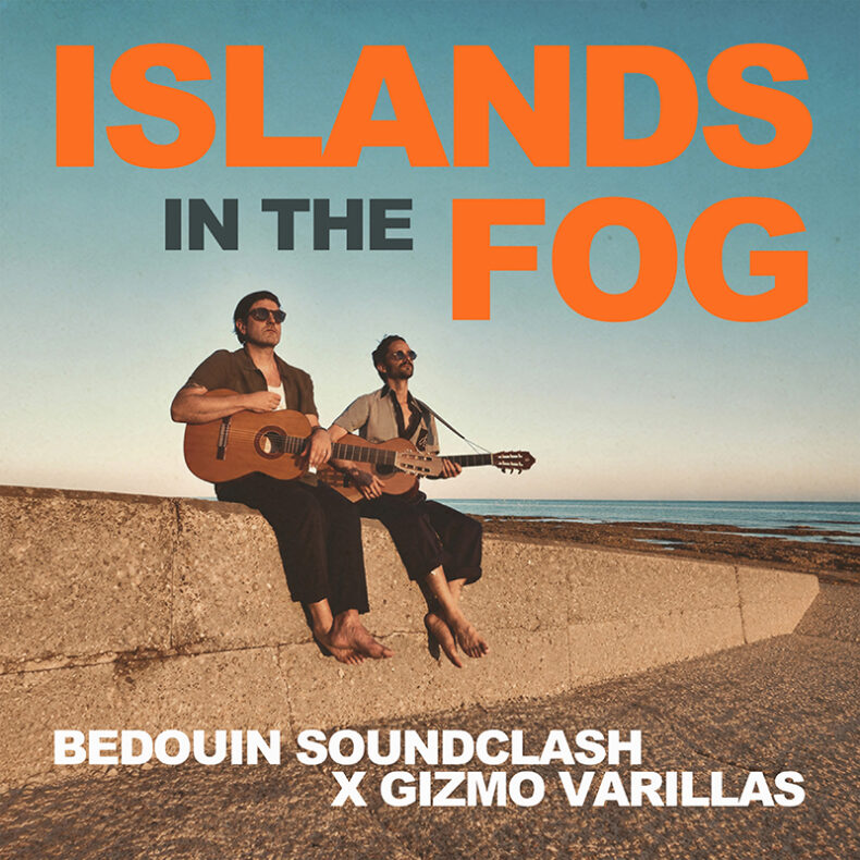 SPILL NEW MUSIC: BEDOUIN SOUNDCLASH RELEASE NEW SINGLE “ISLANDS IN THE FOG” FT. GIZMO VARILLAS Bedouin Soundclash