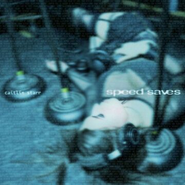 SPILL ALBUM REVIEW: CAITLIN STARR – SPEED SAVES Caitlin Starr