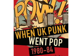 Pow! When UK Punk Went Pop 1980-84