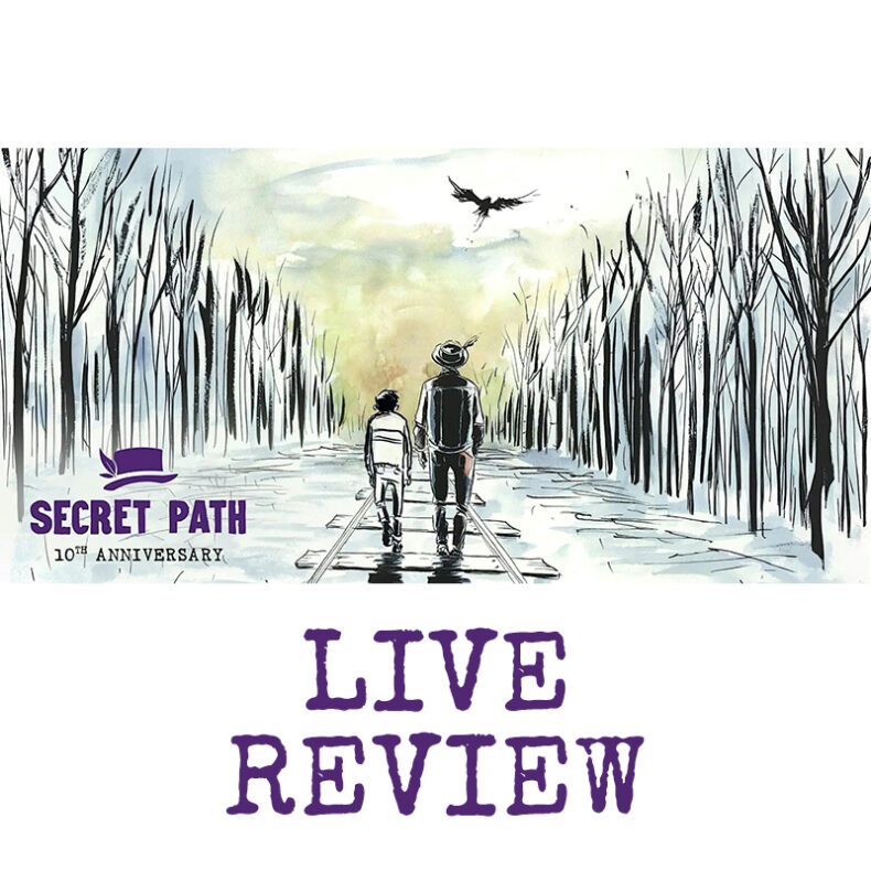 SPILL LIVE REVIEW: THE SECRET PATH 10th ANNIVERSARY CONCERT @ THE CONCERT HALL, TORONTO The Secret Path